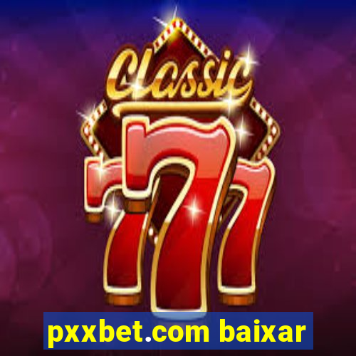 pxxbet.com baixar